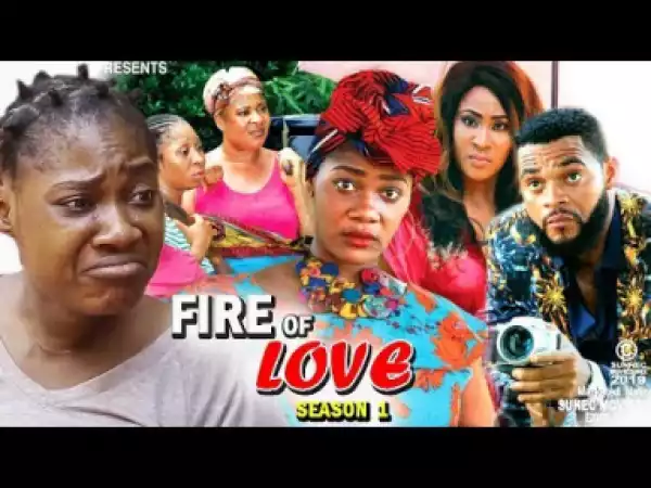 FIRE OF LOVE SEASON 1 - Starring Mercy Johnson; 2019 Nollywood Movie